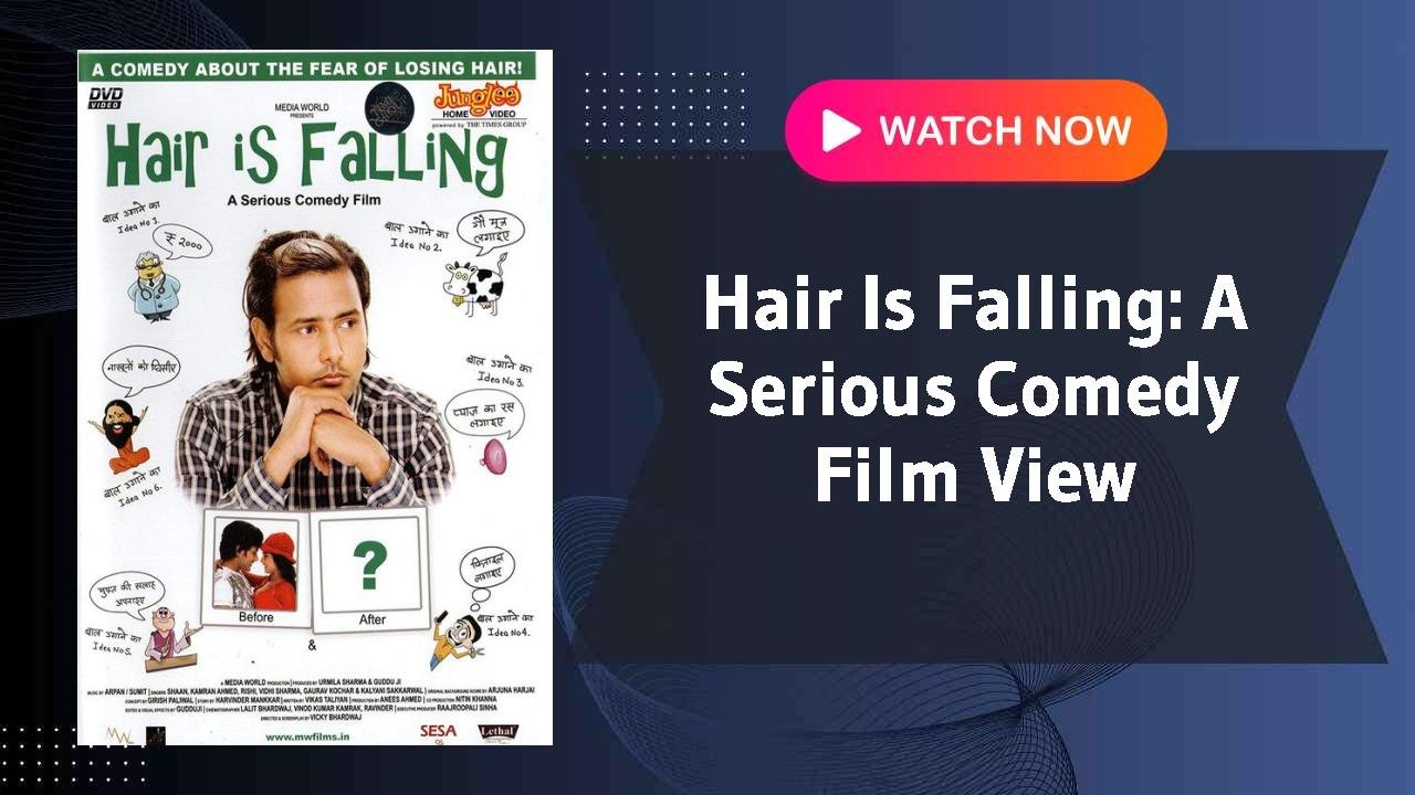 Hair Is Falling: A Serious Comedy Film